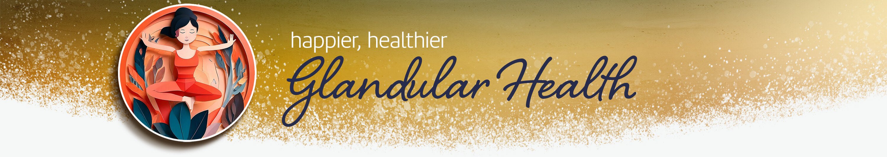 Wellness — Glandular Health - Nutritional Resources