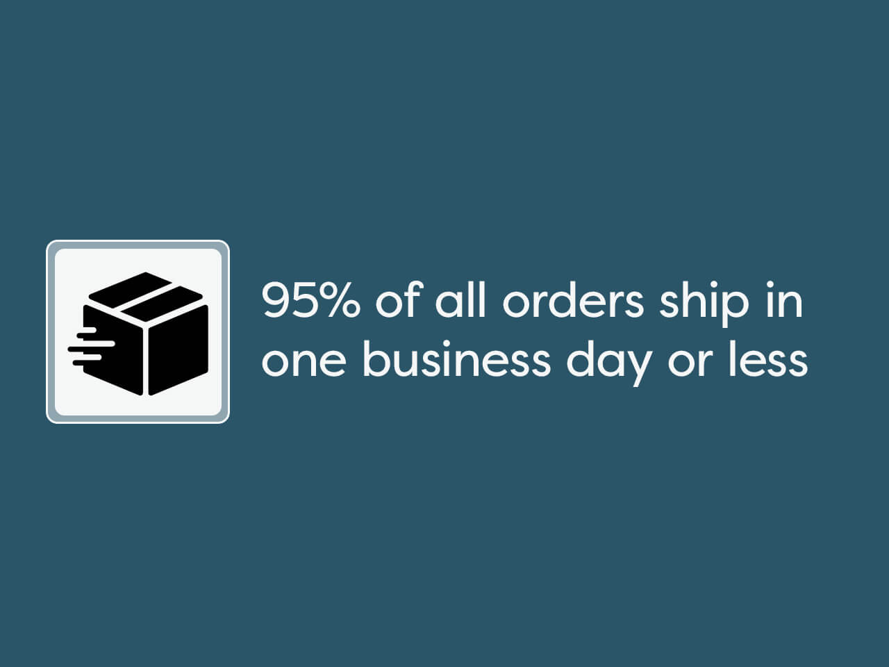 95% of all orders ship in one business day or less