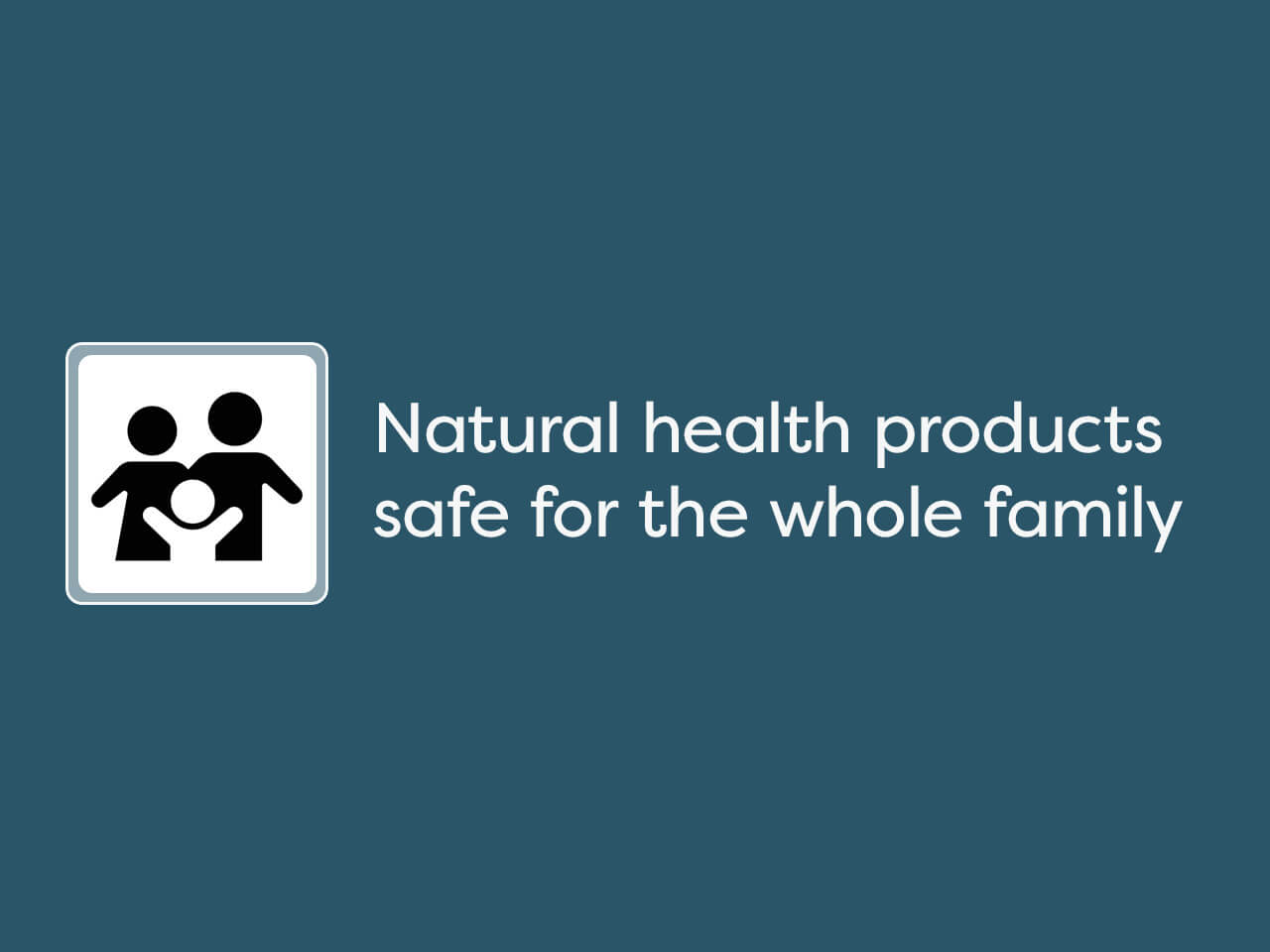 Natural health products safe for the whole family